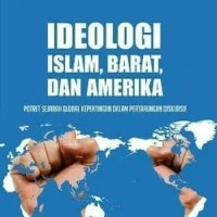 Image of Ideologi Islam, Barat, dan Amerika ( potret sejarah global kepentingan dalam pertarungan diskursif )