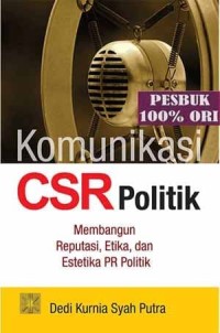 Image of Komunikasi CSR Politik : membangun reputasi, etika, dan estetika PR Politik