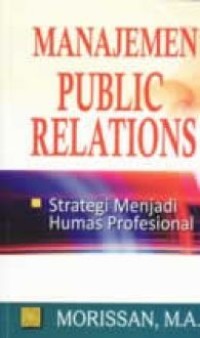 Image of Manajemen Public Relations :  strategi menjadi humas profesional