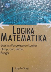 Image of Logika Matematika: Soal dan Penyelesaian Logika, Himpunan, Relasi, Fungsi