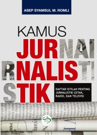 Image of Kamus jurnalistik : Daftar Istilah Penting Jurnalistik Cetak, Radio, dan Televisi