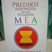Image of Prediksi Indonesia dalam Pusaran MEA (Masyarakat Ekonomi ASEAN)
