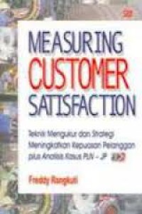 Image of Measuring customer satisfaction: gaining customerrelationship strategy teknik mengukur dan strategi meningkatkan kepuasan pelanggan & analisis kasus PLN - JP