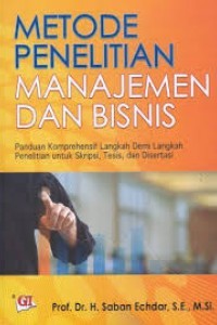 Image of Metode penelitian manajemen dan bisnis: panduan komprehensif langkah demi langkah penelitian untuk Skripsi, Tesis, dan Disertasi