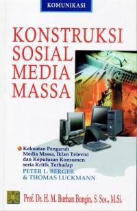 Image of Konstruksi sosial media massa: kekuatan pengaruh media massa, iklan televisi dan keputusan konsumen serta kritik terhadap Petr L. Berger & Thomas Luckmann