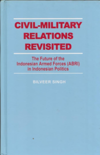 Image of Civil-Military Relations Revisited : The Future of the Indonesian Armed Forces (ABRI) in Indonesian Politics