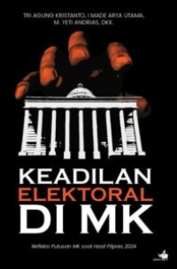 Image of Keadilan elektoral di MK : refleksi putusan MK soal hasil Pilpres 2024