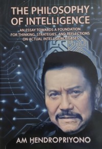 Image of The philosophy of intelligence : an essay towards a foundation for thinking, strategies, and reflections on actual intelligence cases