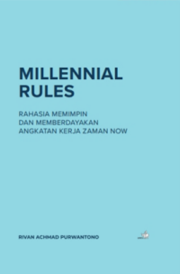 Image of Millennial Rules : Rahasia Memimpin dan Memberdayakan Angkatan Kerja Zaman Now