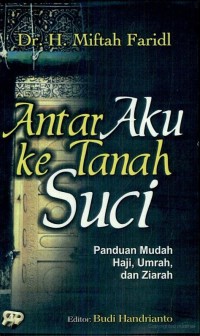 Image of Antar Aku ke Tanah Suci : Panduan Mudah Haji, Umrah, dan Ziarah