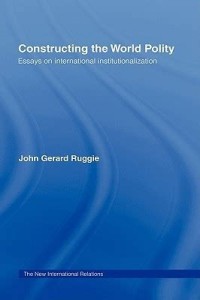 Image of Constructing The World Polity: Essays on international institutionalization