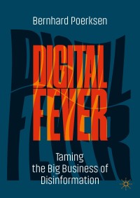 Image of Digital Fever Taming the Big Business of Disinformation