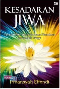 Image of Kesadaran Jiwa : Teknik Efektif untuk Mencapai Kesadaran yang Lebih Tinggi