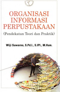 Image of Organisasi  Informasi Perpustakaan : Pendekatan Teori dan Praktik