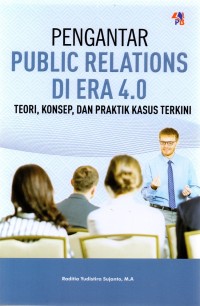 Image of Pengantar public relations di era 4.0 : teori, konsep dan praktik kasus terkini