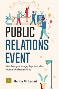 Image of Public relations event : membangun image, reputasi, dan mutual understanding