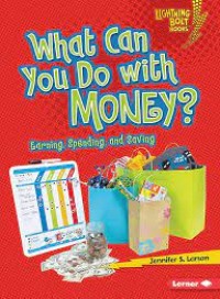 Image of What can you do with money : earning, spending, and saving