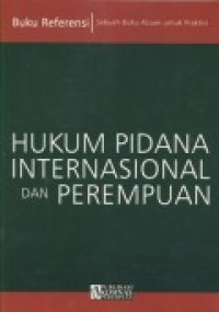 Image of Hukum Pidana Internasional dan Perempuan: Sebuah Buku Acuan Untuk Praktisi