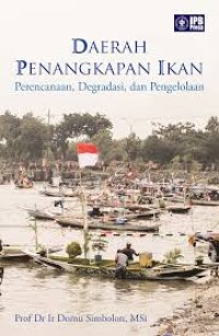 Image of Daerah penangkapan ikan: perencanaan, degradasi, dan pengelolaan