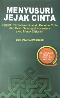 Image of Menyusuri jejak cinta: Biografi tokoh-tokoh Habaib penebar cinta dan kasih sayang di Nusantara yang marah dizarahi