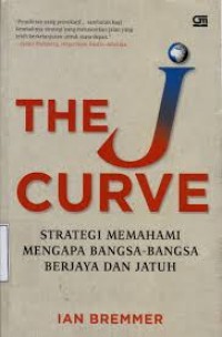 Image of The J Curve: strategi memahami mengapa bangsa-bangsa berjaya dan jatuh