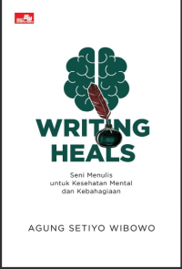 Image of Writing Heals : Seni Menulis untuk Kesehatan Mental dan Kebahagiaan